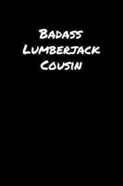 Badass Lumberjack Cousin: A soft cover blank lined journal to jot down ideas, memories, goals, and anything else that comes to mind.