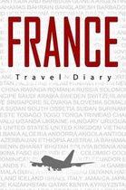 France Travel Diary: Travel and vacation diary for France. A logbook with important pre-made pages and many free sites for your travel memo