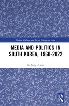 Media, Culture and Social Change in Asia- Media and Politics in South Korea, 1960-2022