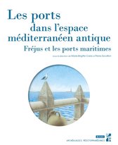 Archéologies méditerranéennes - Les ports dans l'espace méditerranéen antique