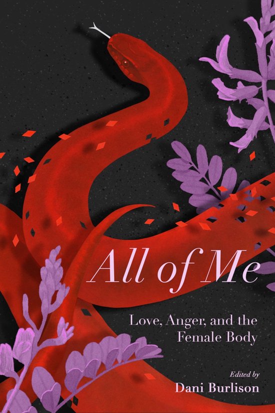 Boekomslag met een rode slang en paarse bloemen. "All of Me: Love, Anger, and the Female Body" Edited by Dani Burlison.