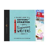 A Teacher's Guide to Getting Started with Beginning Writers (Classroom Essentials)