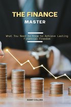 The Finace Master: What you Need to Know to Achieve Lasting Financial Freedom