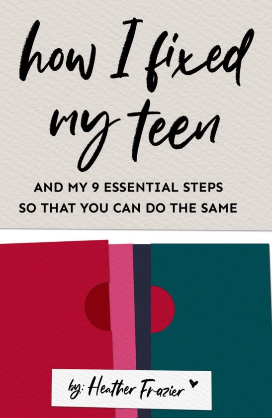 How I Fixed My Teen- And My 9 Essentials Steps So That You C ... - cover