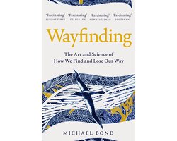 Wayfinding The Art and Science of How We Find and Lose Our Way