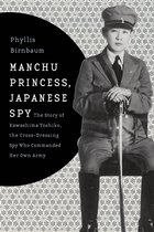 ISBN Manchu Princess, Japanese Spy: The Story of Kawashima Yoshiko, the Cross-Dressing Spy Who Commanded, histoire, Anglais, Couverture rigide, 272 pages