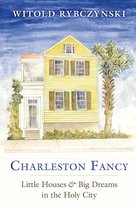 Charleston Fancy – Little Houses and Big Dreams in the Holy City