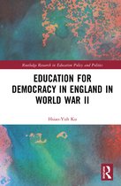 Routledge Research in Education Policy and Politics- Education for Democracy in England in World War II