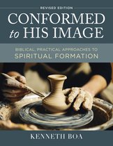 Conformed to His Image, Revised Edition Biblical, Practical Approaches to Spiritual Formation
