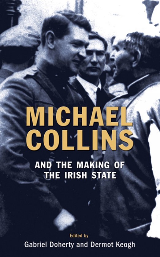 Michael Collins and the Making of the Irish State