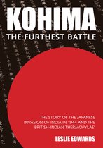 Kohima: The Story of the Japanese Invasion of India in 1944 and the 'british-Indian Thermopylae'