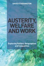 Austerity, Welfare and Work Exploring Politics, Geographies and Inequalities