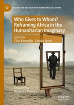 Culture and Religion in International Relations - Who Gives to Whom? Reframing Africa in the Humanitarian Imaginary