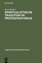 Arbeiten zur Kirchengeschichte43- Spiritualistische Tradition im Protestantismus