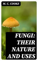 Fungi: Their Nature and Uses