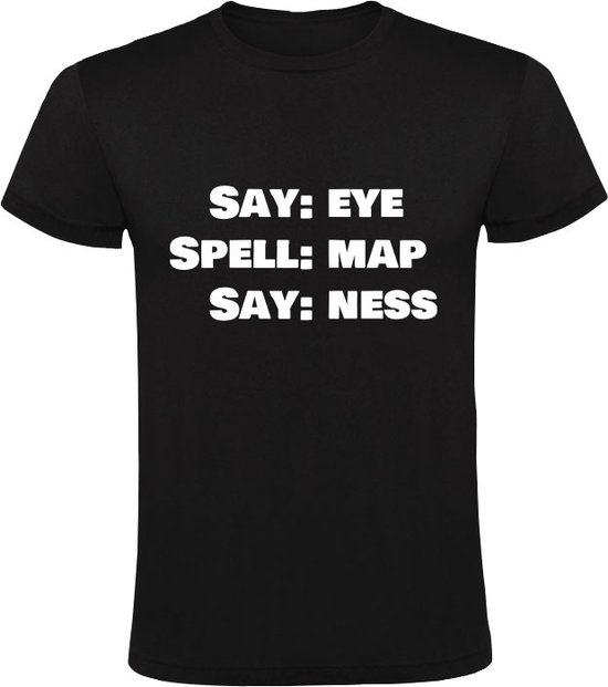 Say: Eye - Spell: Map - Say: Ness Heren T-shirt | Engeland | Engels | Brits | Schotland | Amerika | Amerikaans | Ierland | Australie