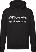 Het is pas crisis, als de wijn op is | wine | drank | alcohol | wijnen | Unisex | Trui | Hoodie | Sweater | Capuchon | Zwart