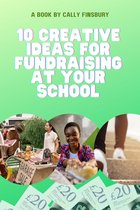 10 Creative Ideas for Fundraising at Your School: Boost Your Fundraising Success with Easy and Effective Strategies and Steps to Follow
