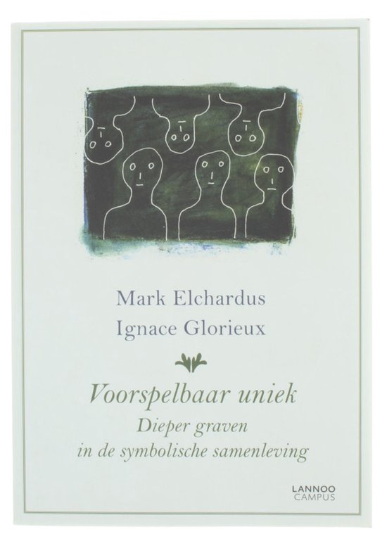 Voorpagina van boek 'Voorspelbaar uniek' met illustratie van zes omgekeerde hoofden boven zes menselijke figuren en tekst 'Mark Elchardus Ignace Glorieux Voorspelbaar uniek Dieper graven in de symbolische samenleving Lannoo Campus'.