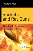 Rockets and Ray Guns The Sci Fi Science of the Cold War