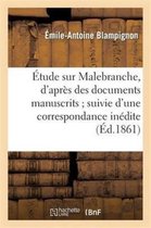 Histoire- �tude Sur Malebranche, d'Apr�s Des Documents Manuscrits Suivie d'Une Correspondance In�dite