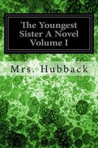 The Youngest Sister a Novel Volume I