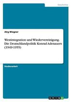 Boek cover Westintegration und Wiedervereinigung. Die Deutschlandpolitik Konrad Adenauers (1949-1955) van Joerg Wiegner
