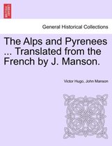 The Alps and Pyrenees ... Translated from the French by J. Manson.