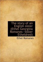 The Story of an English Sister (Ethel Georgina Romanes--Sister Etheldred)