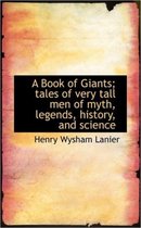 A Book of Giants; Tales of Very Tall Men of Myth, Legends, History, and Science