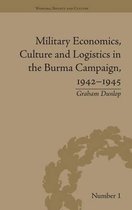 Military Economics, Culture and Logistics in the Burma Campaign 1942-1945
