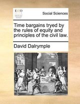 Time Bargains Tryed by the Rules of Equity and Principles of the Civil Law.