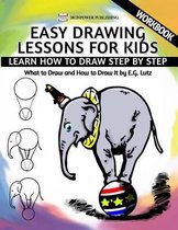 Learning to Draw- Easy Drawing Lessons For Kids - Learn How to Draw Step by Step - What To Draw And How To Draw It - Workbook
