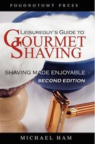 Leisureguy's Guide to Gourmet Shaving