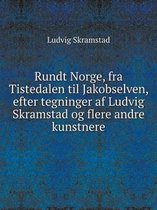 Rundt Norge, fra Tistedalen til Jakobselven, efter tegninger af Ludvig Skramstad og flere andre kunstnere