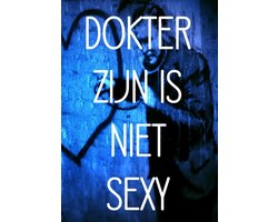 DOKTER ZIJN IS NIET SEXY