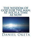 The Wisdom of God for the Man; at such a time as Now