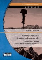 Multiperspektivität im Geschichtsunterricht: Eine Unterrichtseinheit zum Thema "Nationalsozialismus"
