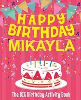 Happy Birthday Mikayla - The Big Birthday Activity Book