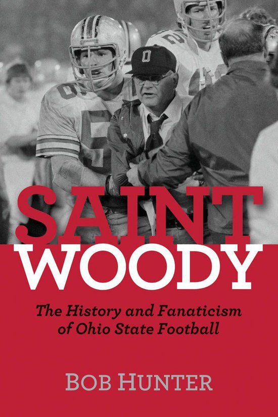 Saint Woody: The History and Fanaticism of Ohio State Footba ... - cover