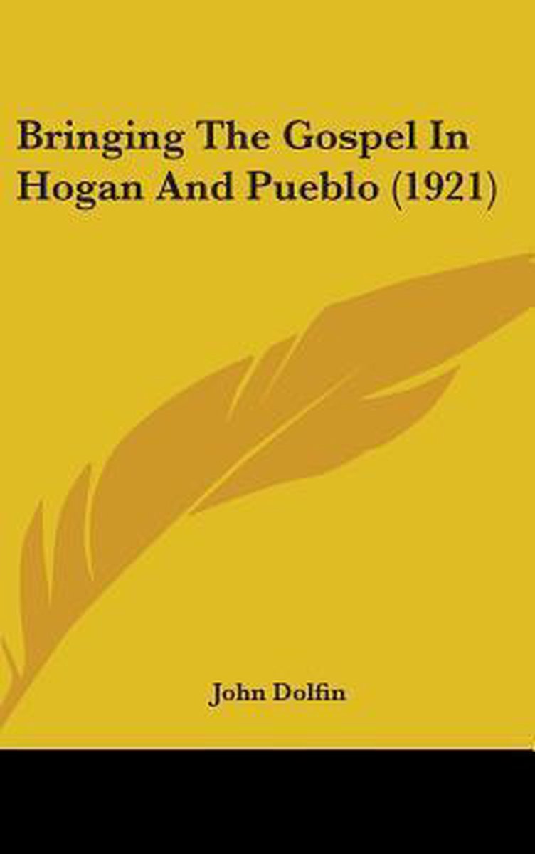 Bringing The Gospel In Hogan And Pueblo (1921) van John Dolfin