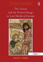 Visual Culture in Early Modernity-The Viewer and the Printed Image in Late Medieval Europe