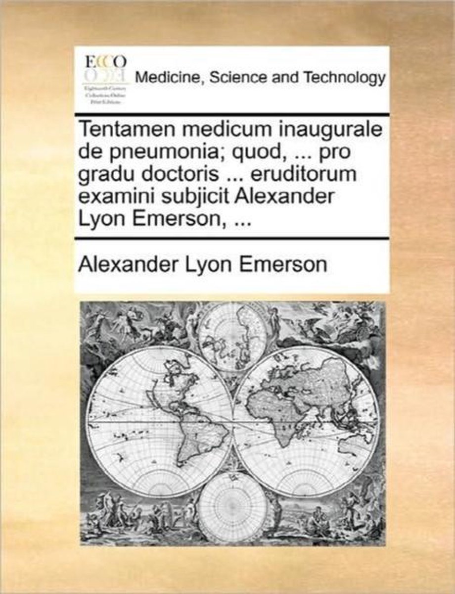 Tentamen Medicum Inaugurale de Pneumonia; Quod, ... Pro Gradu Doctoris ... Eruditorum Examini Subjicit Alexander Lyon Emerson, ... - Alexander Lyon Emerson