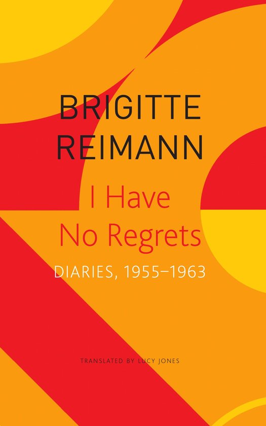 Livre "I Have No Regrets - DIARIES, 1955–1963" par BRIGITTE REIMANN, traduit par LUCY JONES. Fond abstrait orange et rouge.