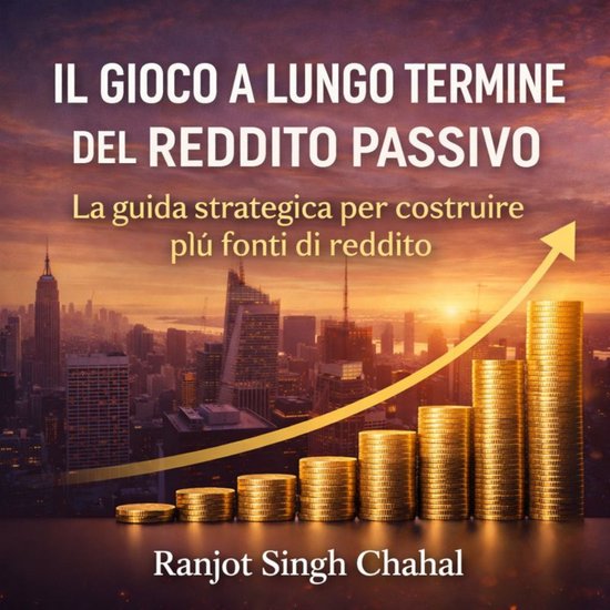 Il Gioco a Lungo Termine del Reddito Passivo: La guida strat ... - cover