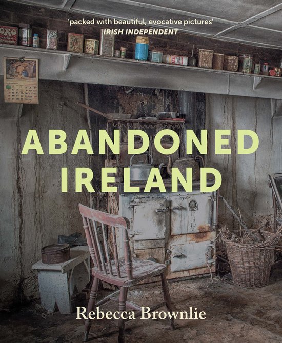 Boekomslag van 'Abandoned Ireland' met een oude, verlaten keuken en de tekst 'Abandoned Ireland' en 'Rebecca Brownlie'.