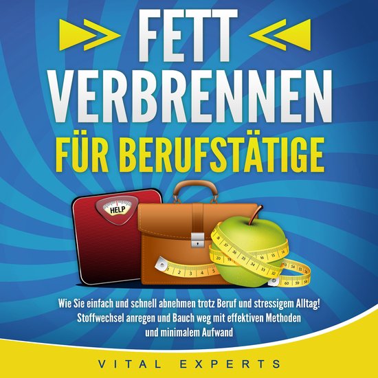 FETT VERBRENNEN FÜR BERUFSTÄTIGE: Wie Sie einfach und schn ... - cover