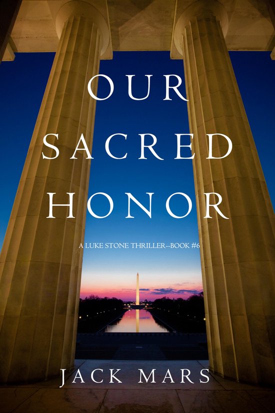 A Luke Stone Thriller 6 - Our Sacred Honor - cover