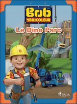 Bob le Bricoleur - Bob le Bricoleur - Le Dino Parc