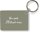 Sleutelhanger - You cook, I'll drink wine - Spreuken - Drank - Quotes - Uitdeelcadeautjes - Plastic